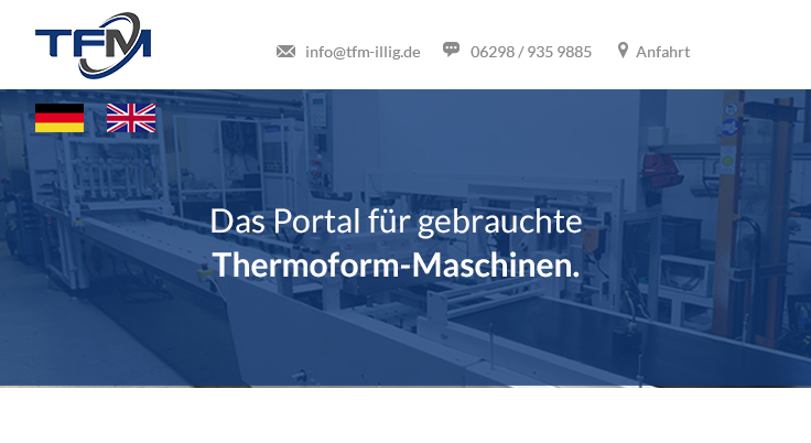 TFM Thermoform-Maschinen Vertrieb GmbH · Das Portal für gebrauchte Thermoform-Maschinen · ILLIG-Maschinen · Waldstrasse 6 · 74239 Hardthausen · Telefon: +49 (0) 7139 93 61 480